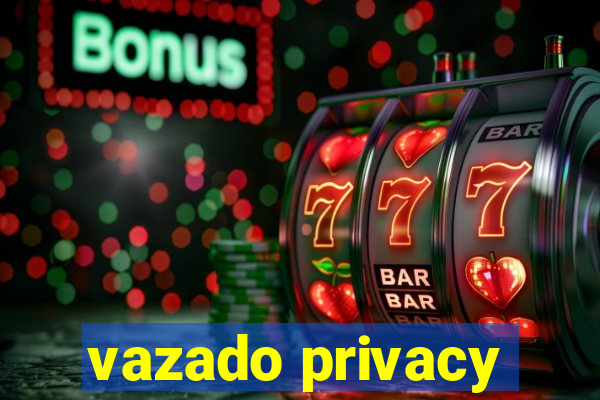 vazado privacy